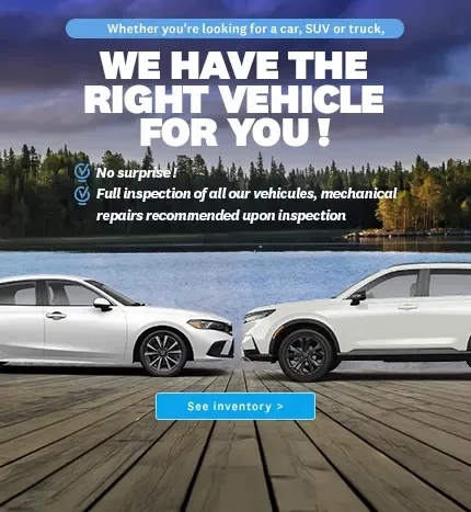 We have the right vehicule for you